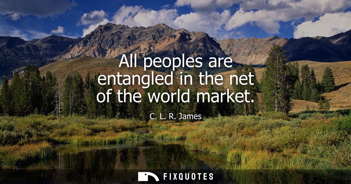 All peoples are entangled in the net of the world market