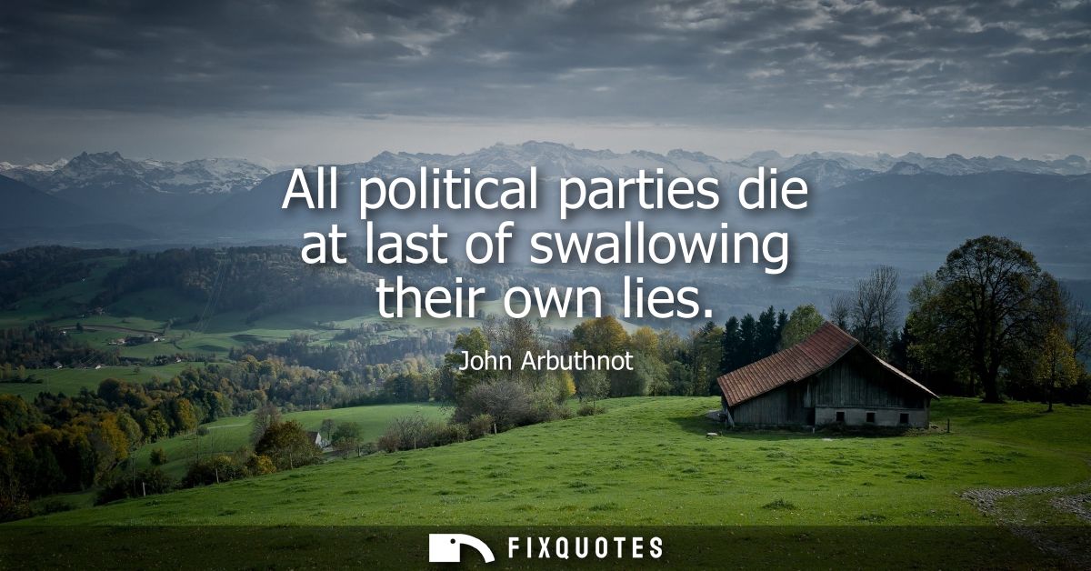 All political parties die at last of swallowing their own lies