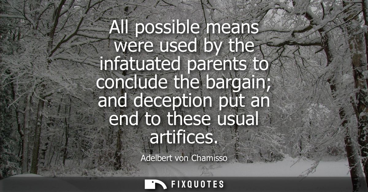 All possible means were used by the infatuated parents to conclude the bargain and deception put an end to these usual a
