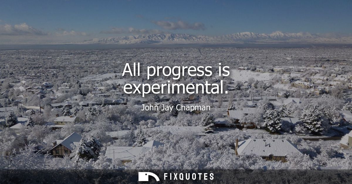 All progress is experimental