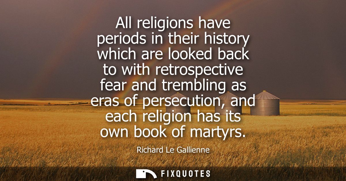 All religions have periods in their history which are looked back to with retrospective fear and trembling as eras of pe