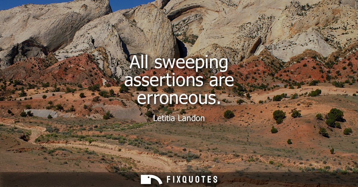 All sweeping assertions are erroneous