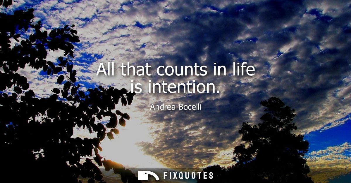 All that counts in life is intention