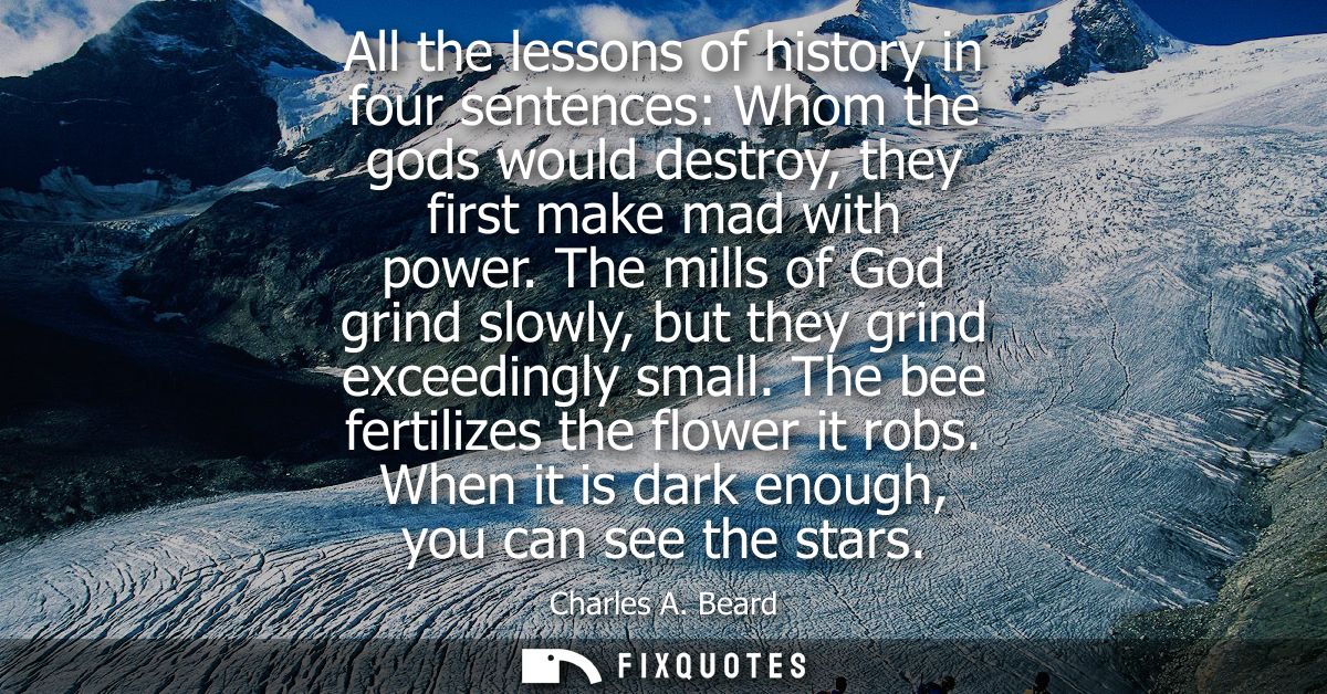 All the lessons of history in four sentences: Whom the gods would destroy, they first make mad with power.