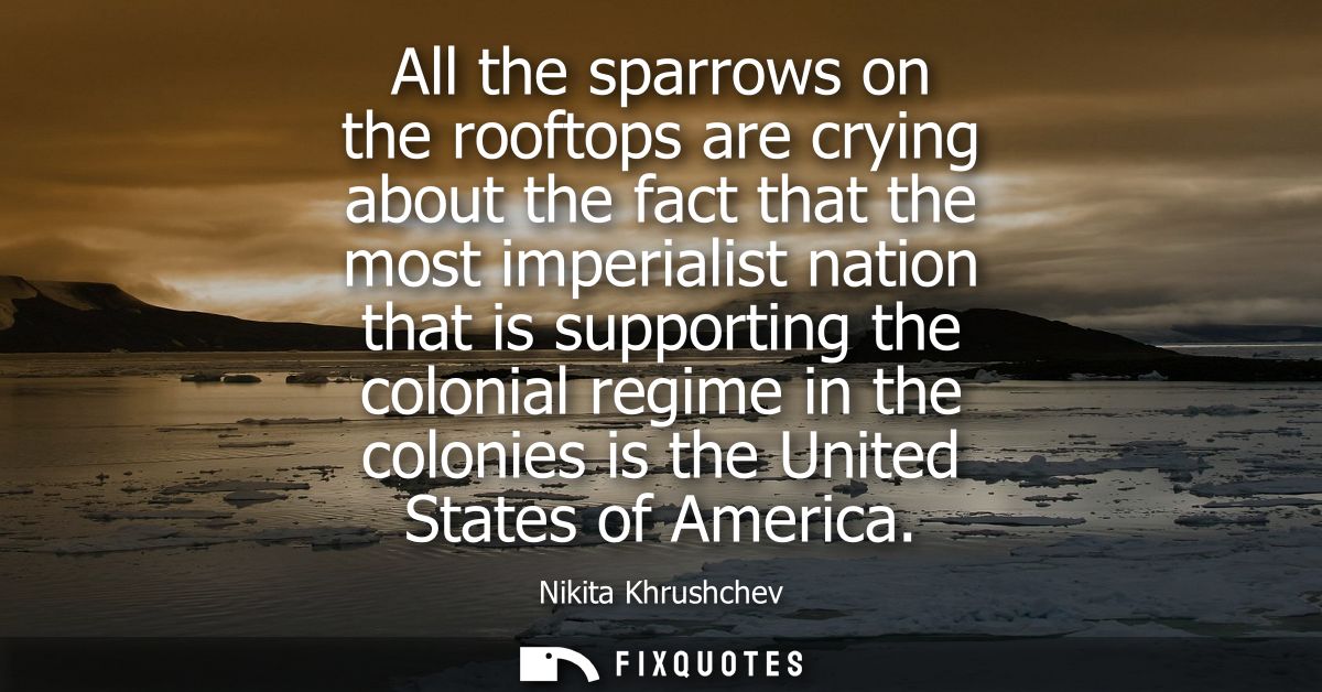 All the sparrows on the rooftops are crying about the fact that the most imperialist nation that is supporting the colon