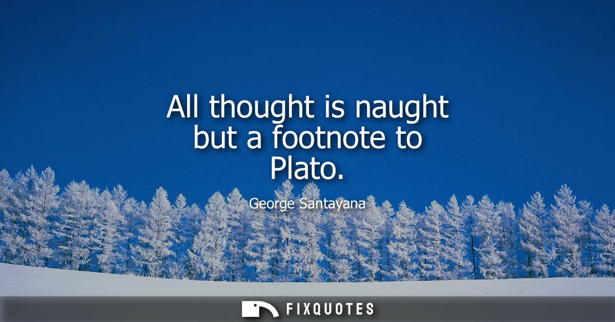 All thought is naught but a footnote to Plato