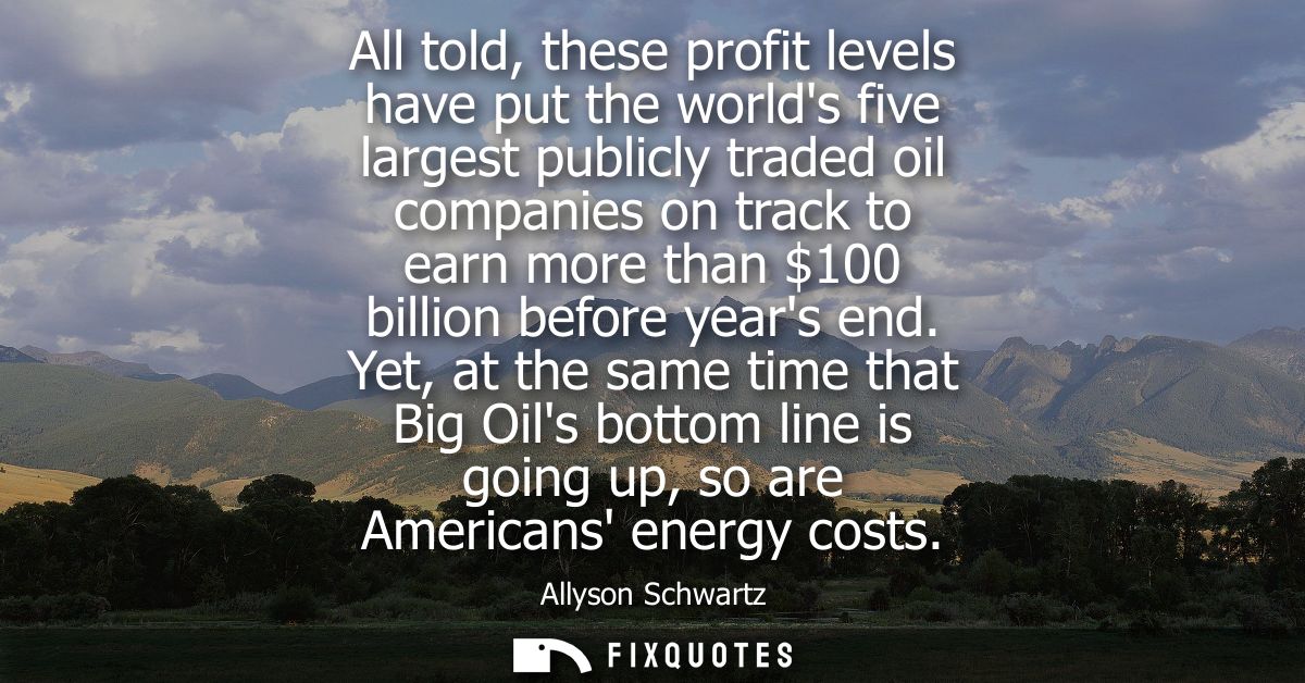 All told, these profit levels have put the worlds five largest publicly traded oil companies on track to earn more than 