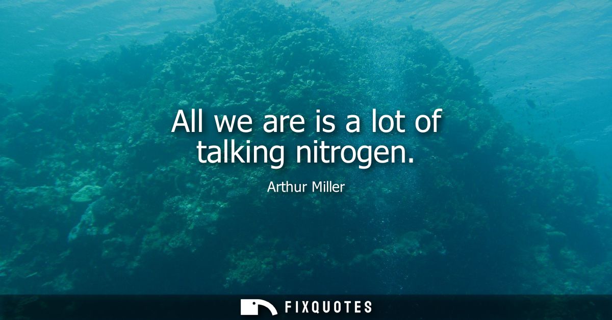 All we are is a lot of talking nitrogen