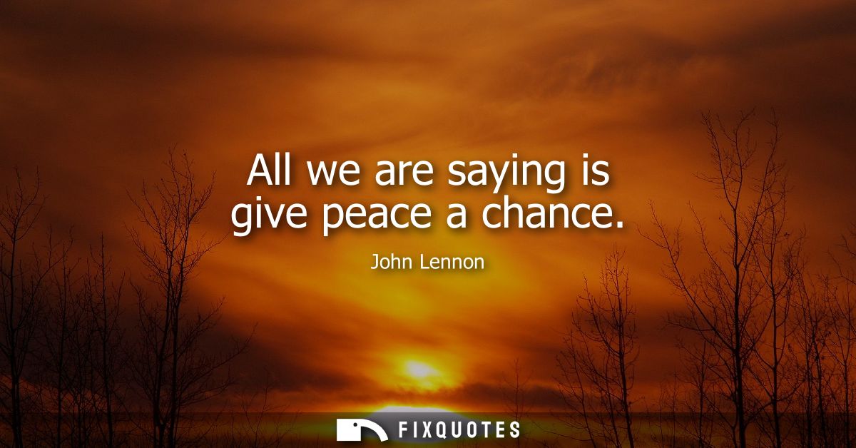 All we are saying is give peace a chance