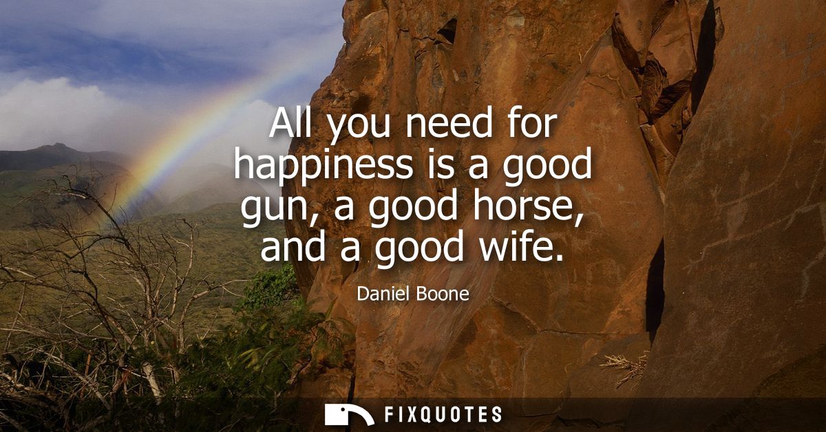 All you need for happiness is a good gun, a good horse, and a good wife