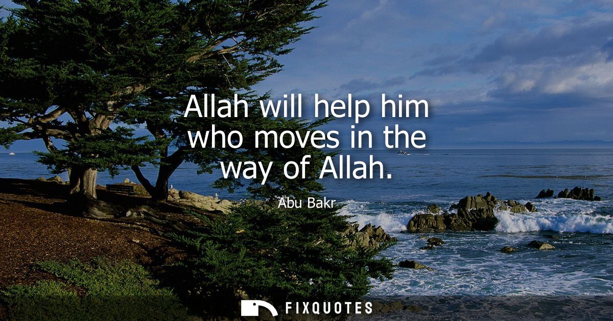 Allah will help him who moves in the way of Allah