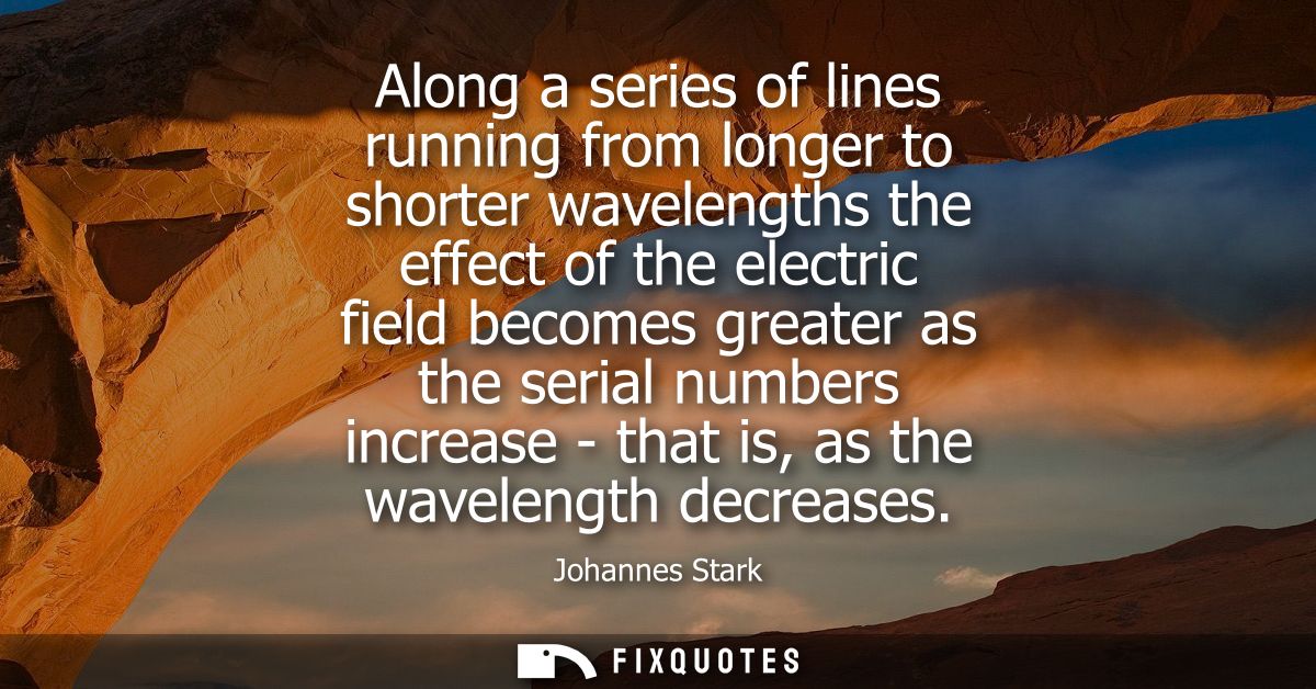 Along a series of lines running from longer to shorter wavelengths the effect of the electric field becomes greater as t