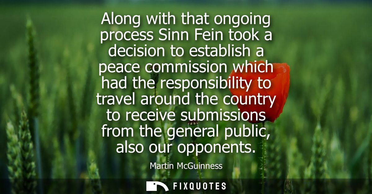 Along with that ongoing process Sinn Fein took a decision to establish a peace commission which had the responsibility t