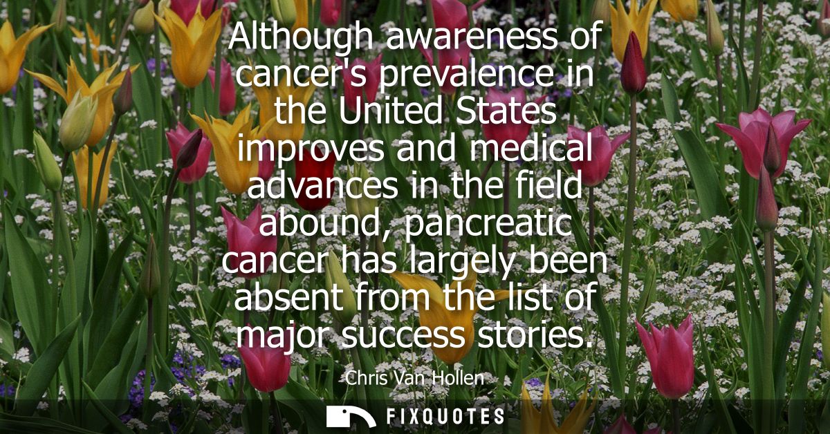 Although awareness of cancers prevalence in the United States improves and medical advances in the field abound, pancrea