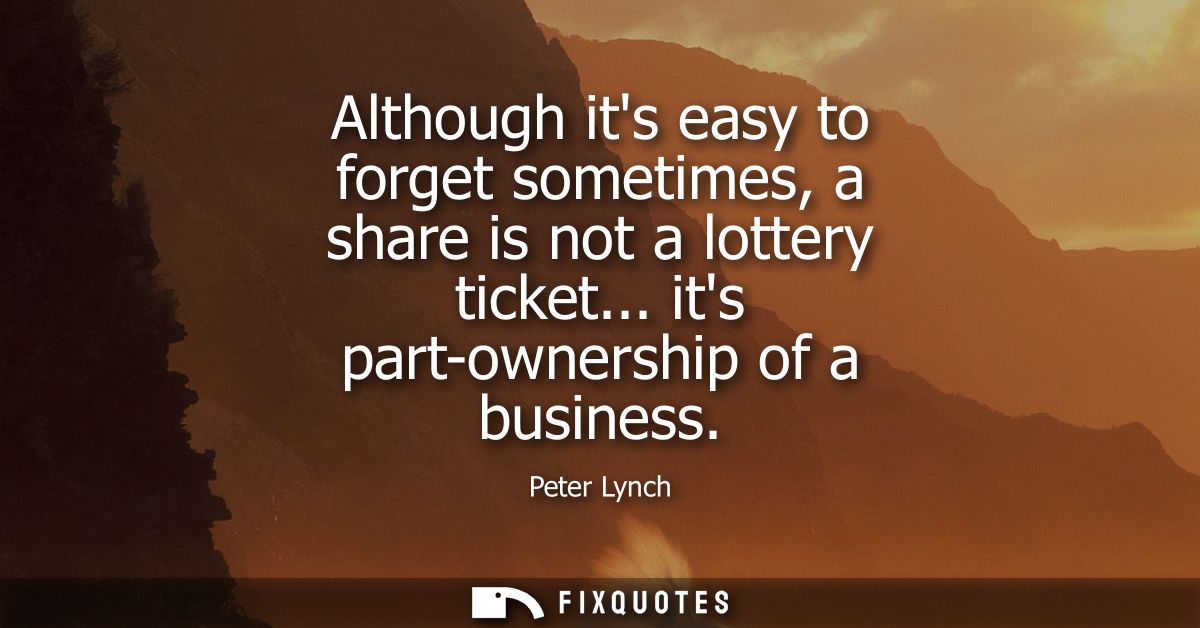 Although its easy to forget sometimes, a share is not a lottery ticket... its part-ownership of a business