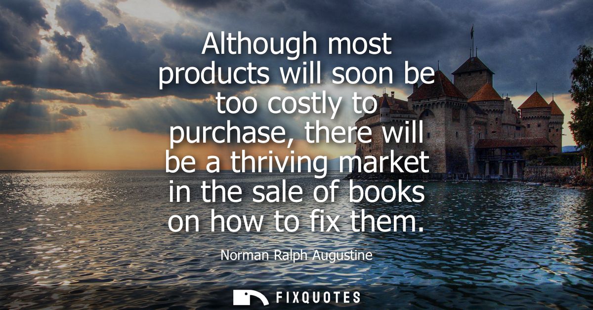 Although most products will soon be too costly to purchase, there will be a thriving market in the sale of books on how 