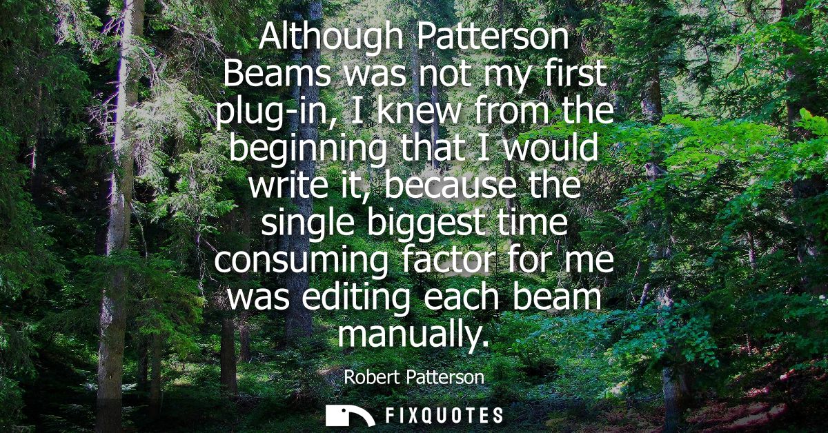 Although Patterson Beams was not my first plug-in, I knew from the beginning that I would write it, because the single b