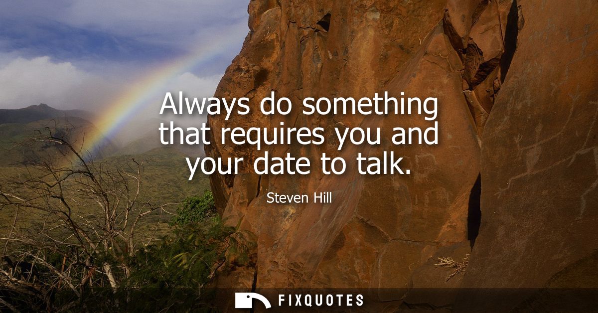 Always do something that requires you and your date to talk
