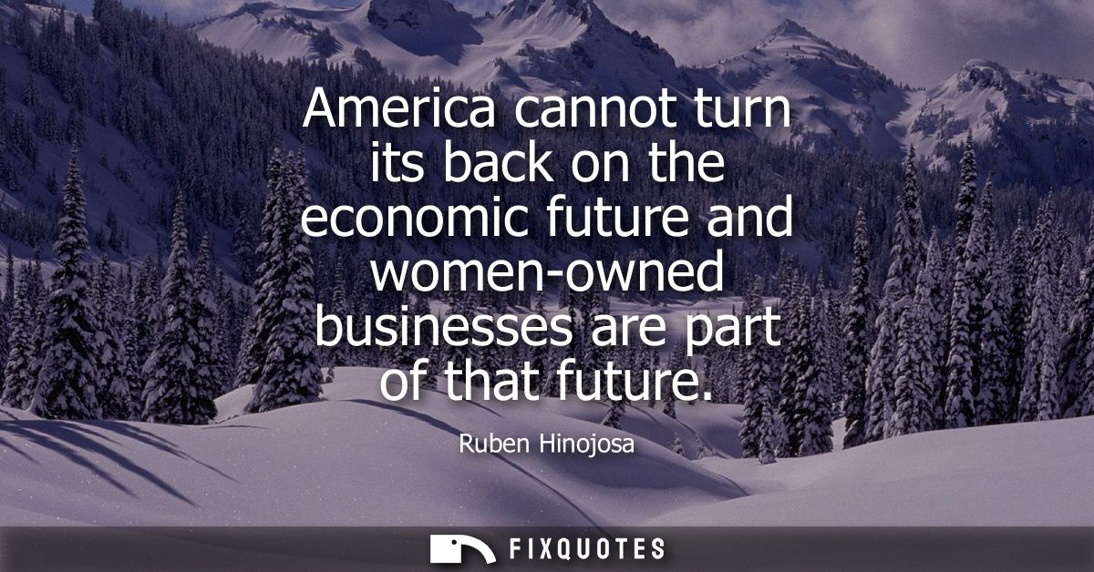 America cannot turn its back on the economic future and women-owned businesses are part of that future