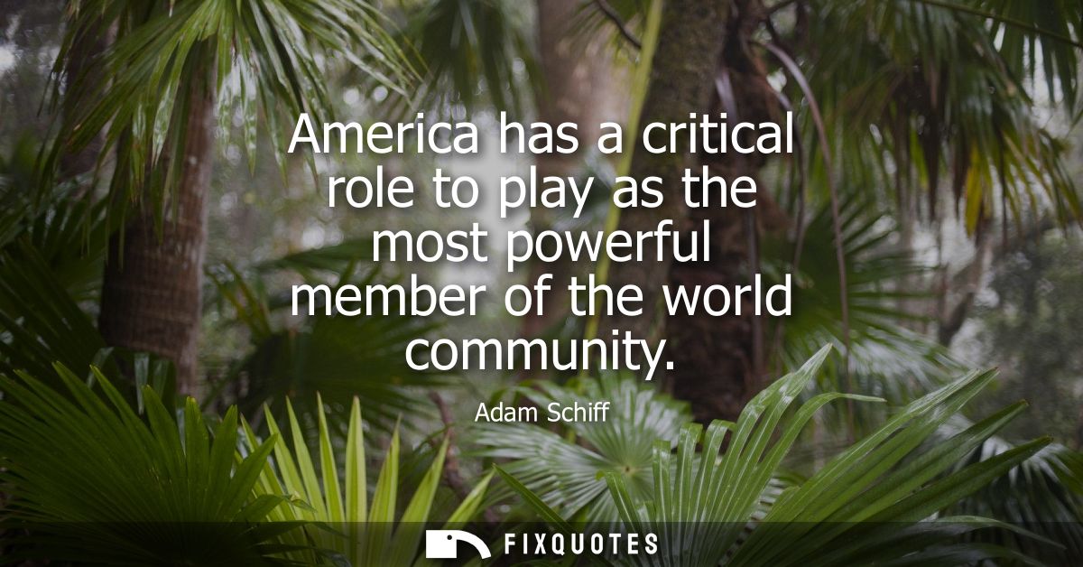 America has a critical role to play as the most powerful member of the world community