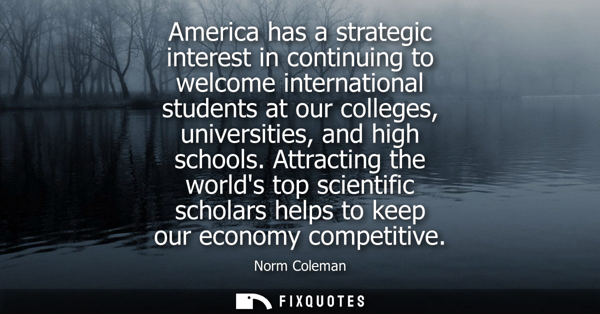 America has a strategic interest in continuing to welcome international students at our colleges, universities, and high