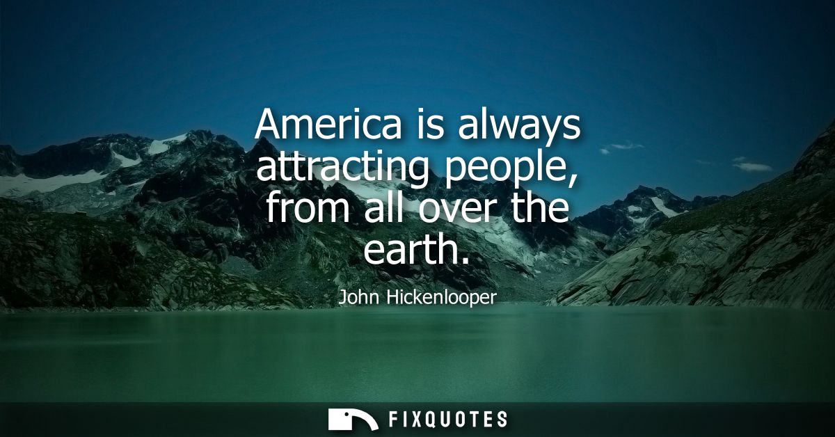 America is always attracting people, from all over the earth