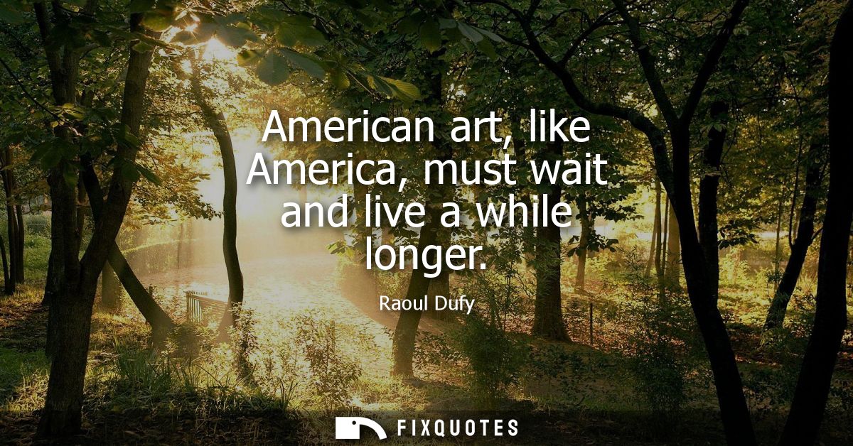 American art, like America, must wait and live a while longer