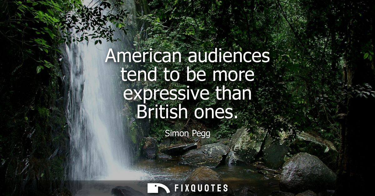 American audiences tend to be more expressive than British ones