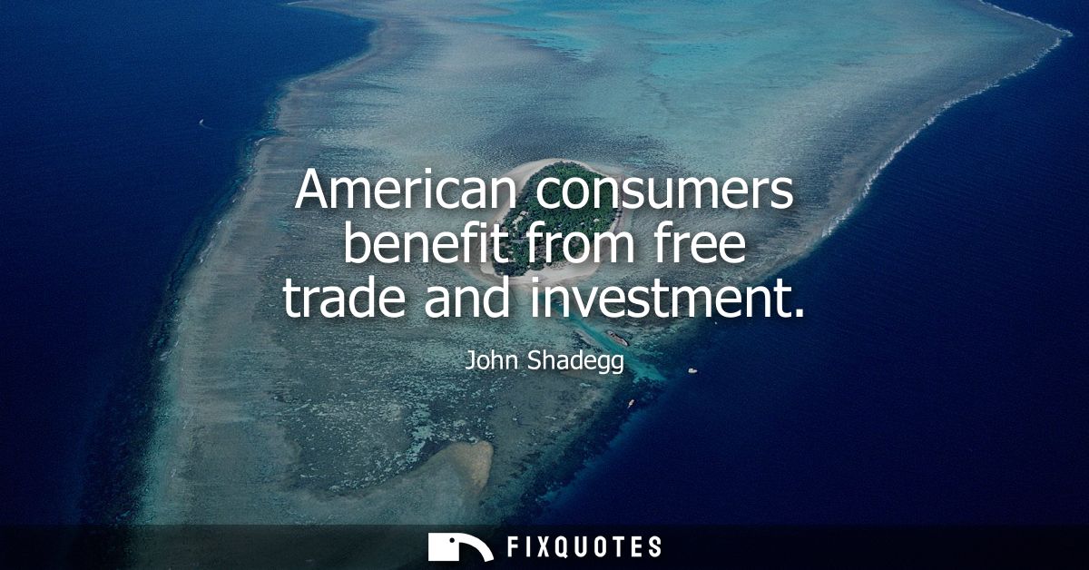 American consumers benefit from free trade and investment