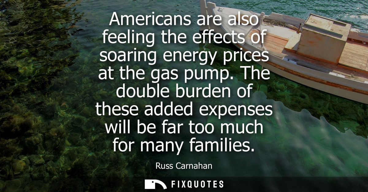 Americans are also feeling the effects of soaring energy prices at the gas pump. The double burden of these added expens