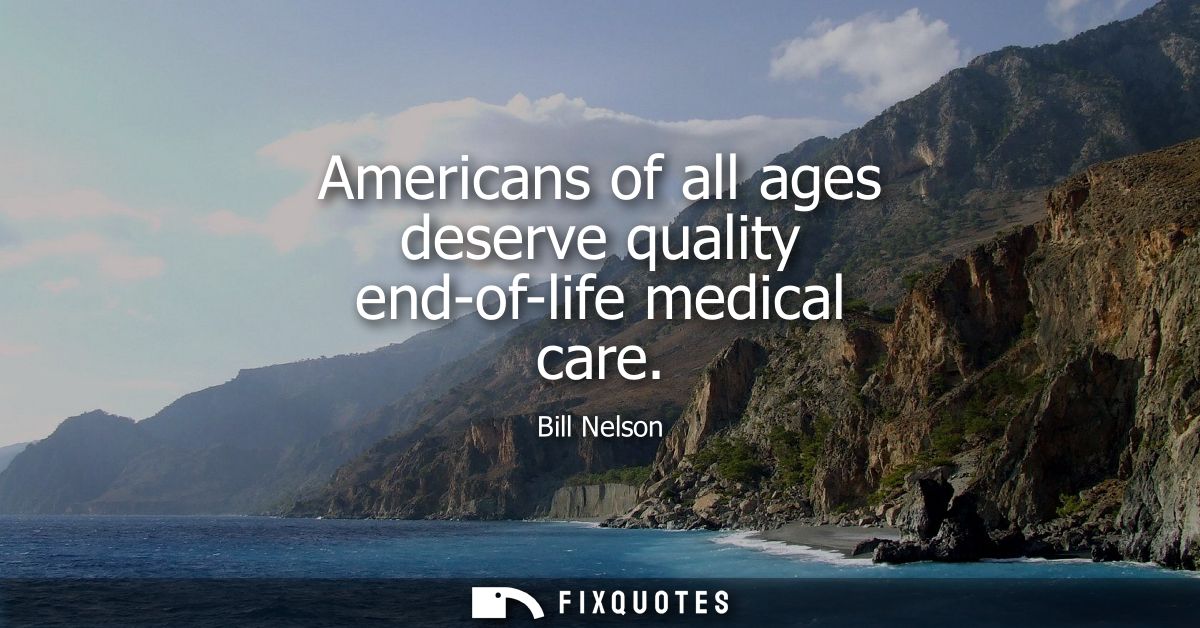 Americans of all ages deserve quality end-of-life medical care