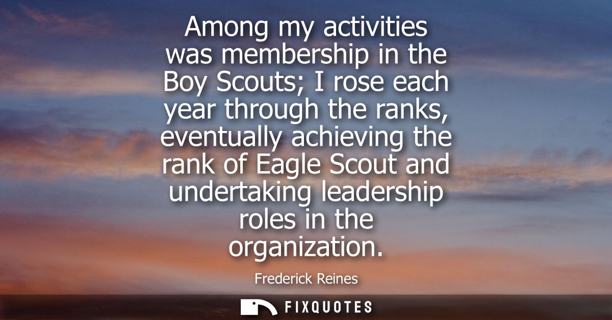 Among my activities was membership in the Boy Scouts I rose each year through the ranks, eventually achieving the rank o