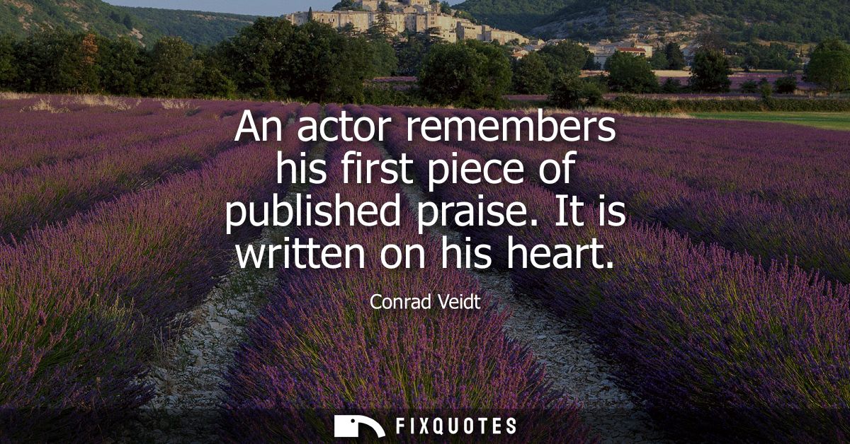 An actor remembers his first piece of published praise. It is written on his heart