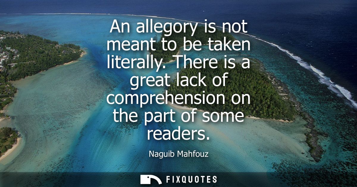 An allegory is not meant to be taken literally. There is a great lack of comprehension on the part of some readers