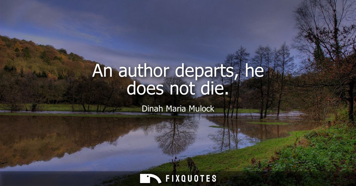 An author departs, he does not die