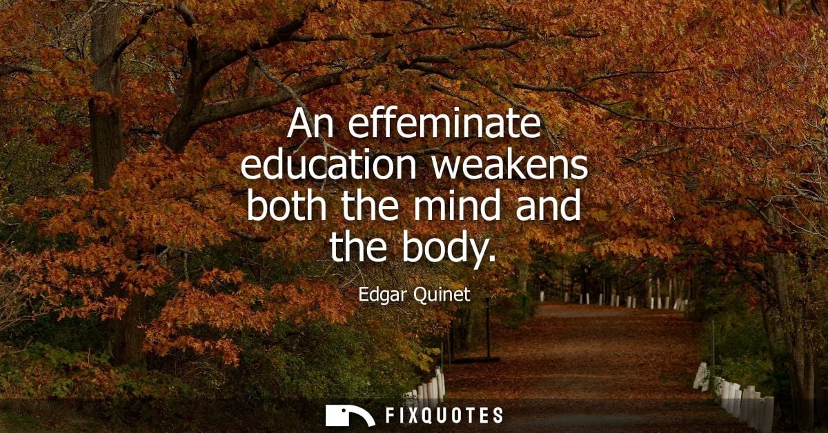 An effeminate education weakens both the mind and the body