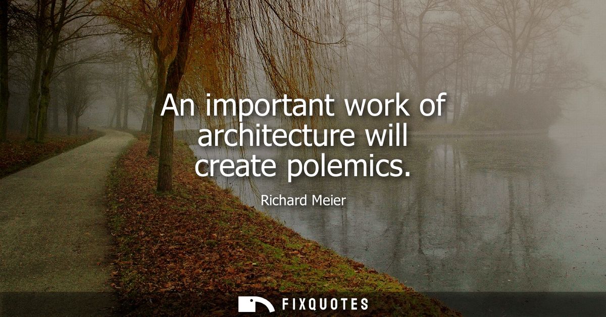 An important work of architecture will create polemics