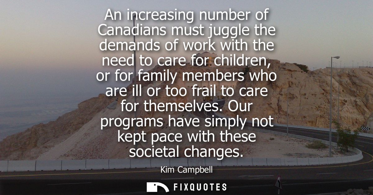 An increasing number of Canadians must juggle the demands of work with the need to care for children, or for family memb