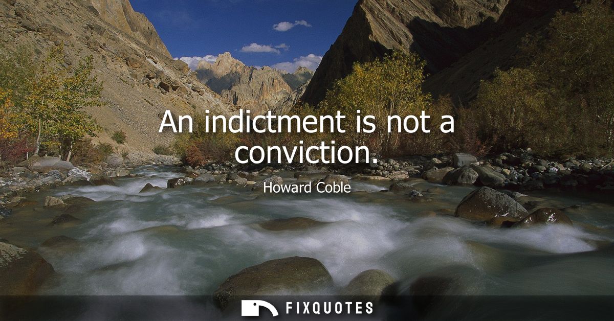 An indictment is not a conviction