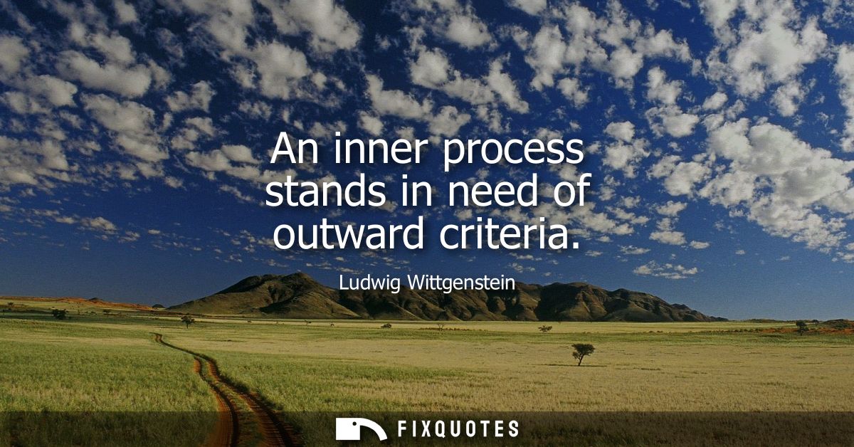 An inner process stands in need of outward criteria