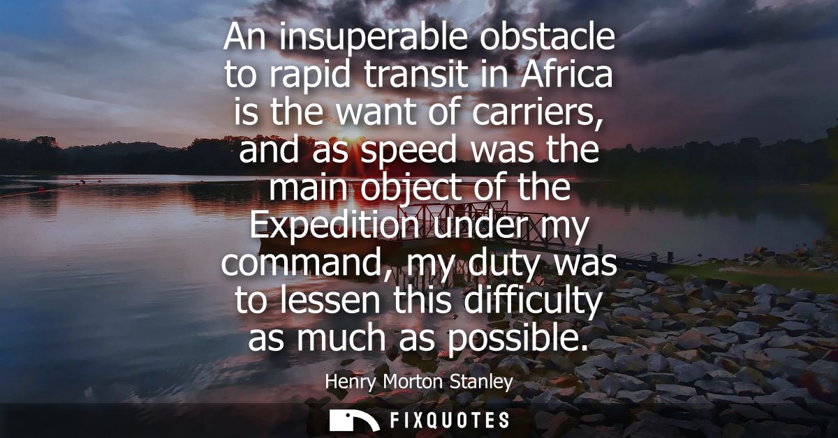 An insuperable obstacle to rapid transit in Africa is the want of carriers, and as speed was the main object of the Expe