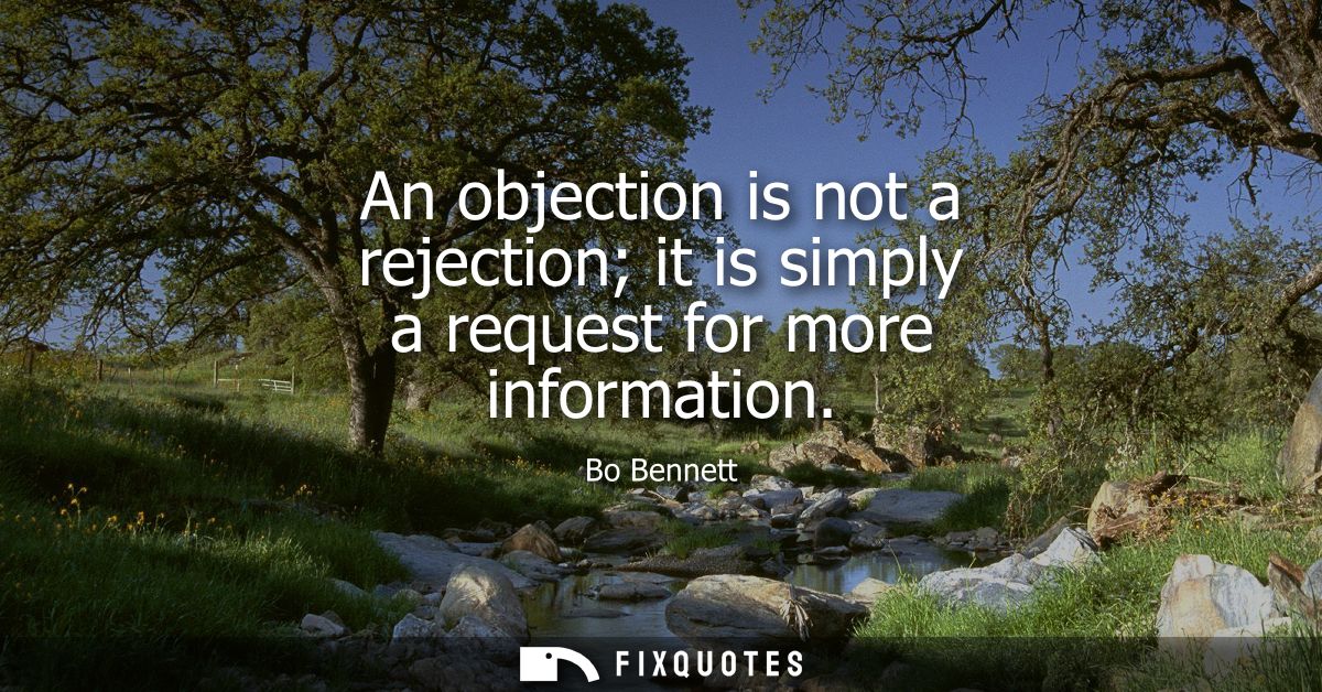 An objection is not a rejection it is simply a request for more information