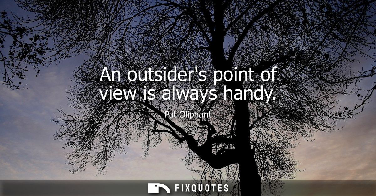 An outsiders point of view is always handy