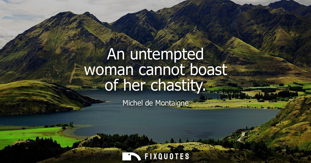 An untempted woman cannot boast of her chastity