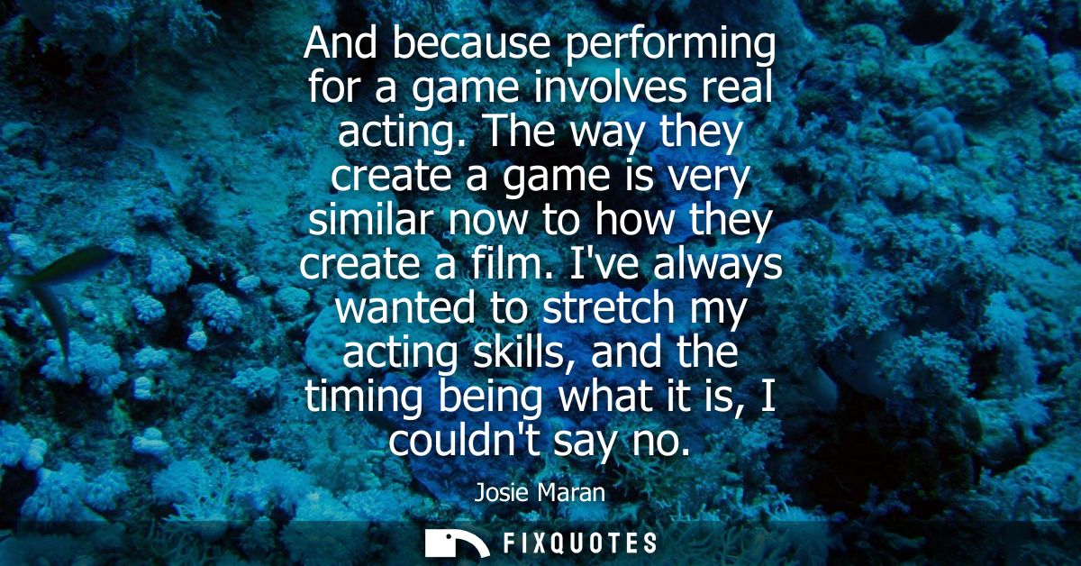 And because performing for a game involves real acting. The way they create a game is very similar now to how they creat