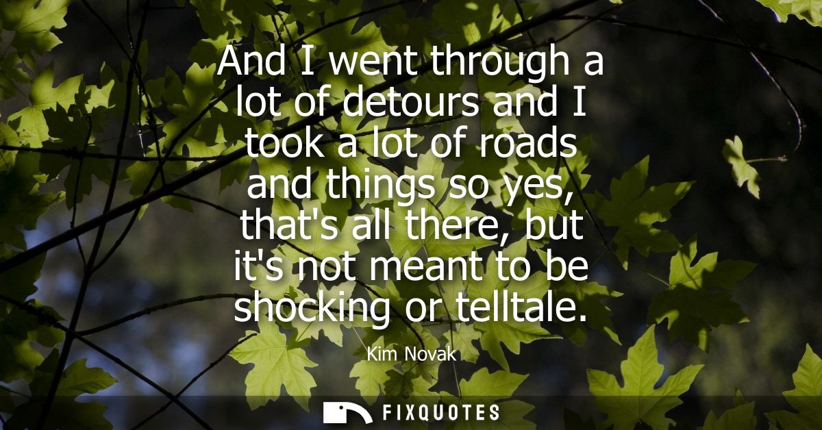 And I went through a lot of detours and I took a lot of roads and things so yes, thats all there, but its not meant to b