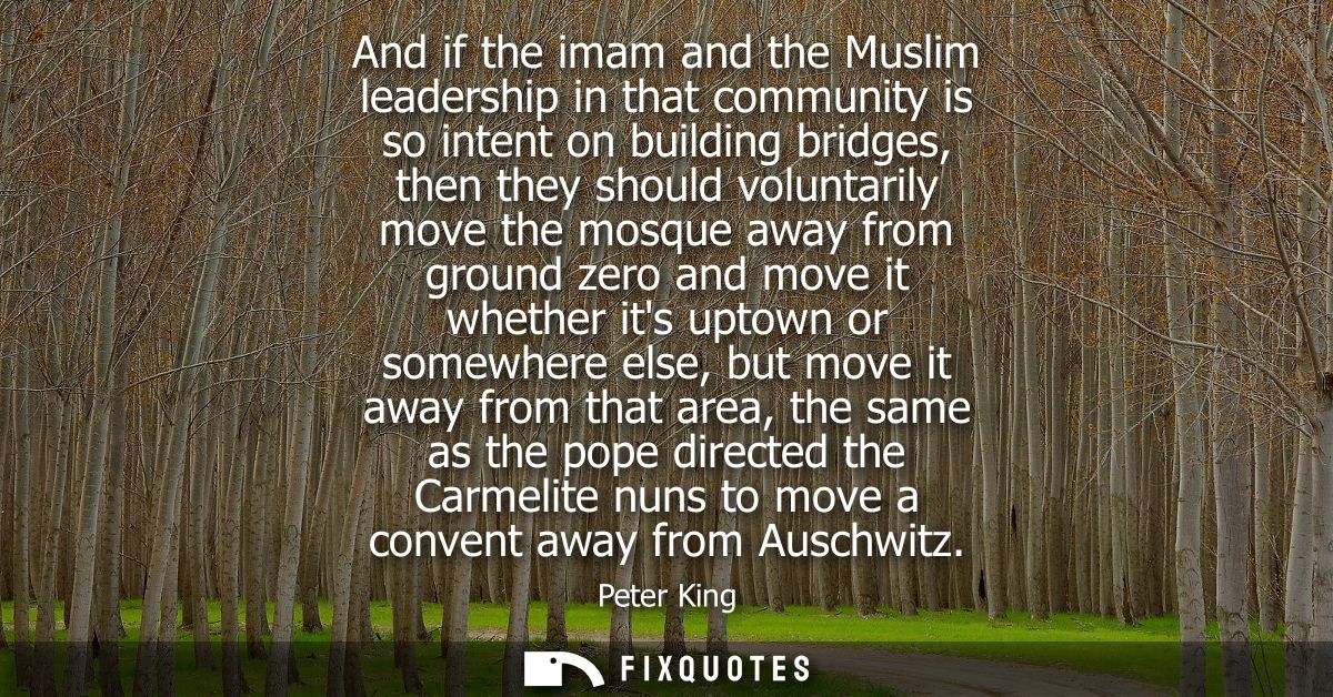 And if the imam and the Muslim leadership in that community is so intent on building bridges, then they should voluntari