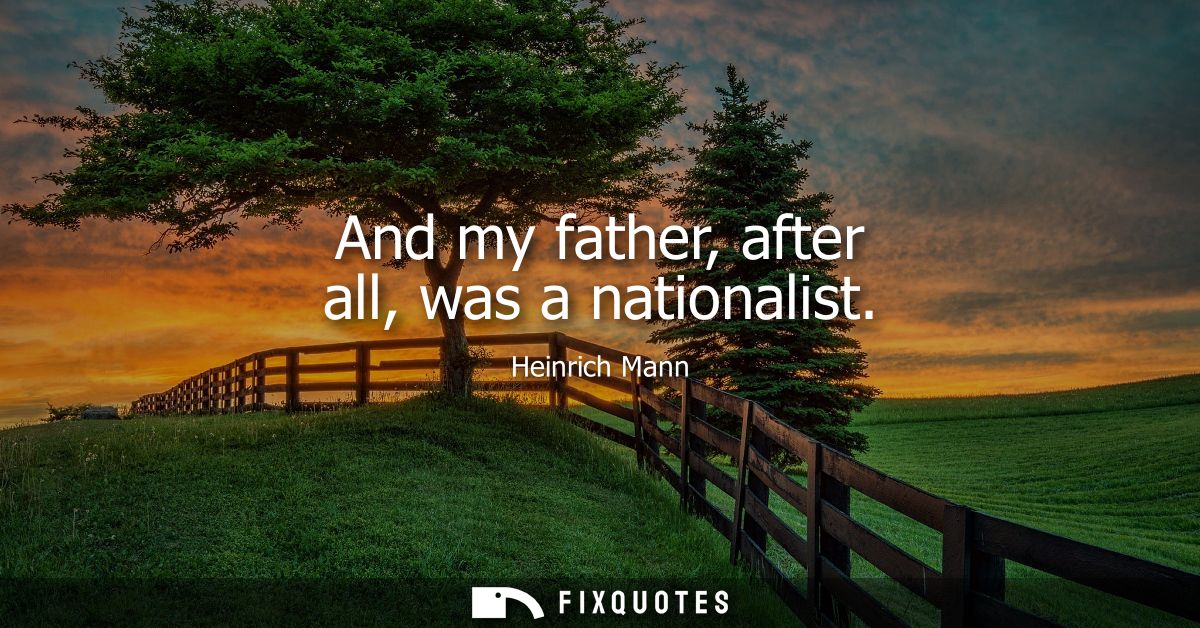 And my father, after all, was a nationalist