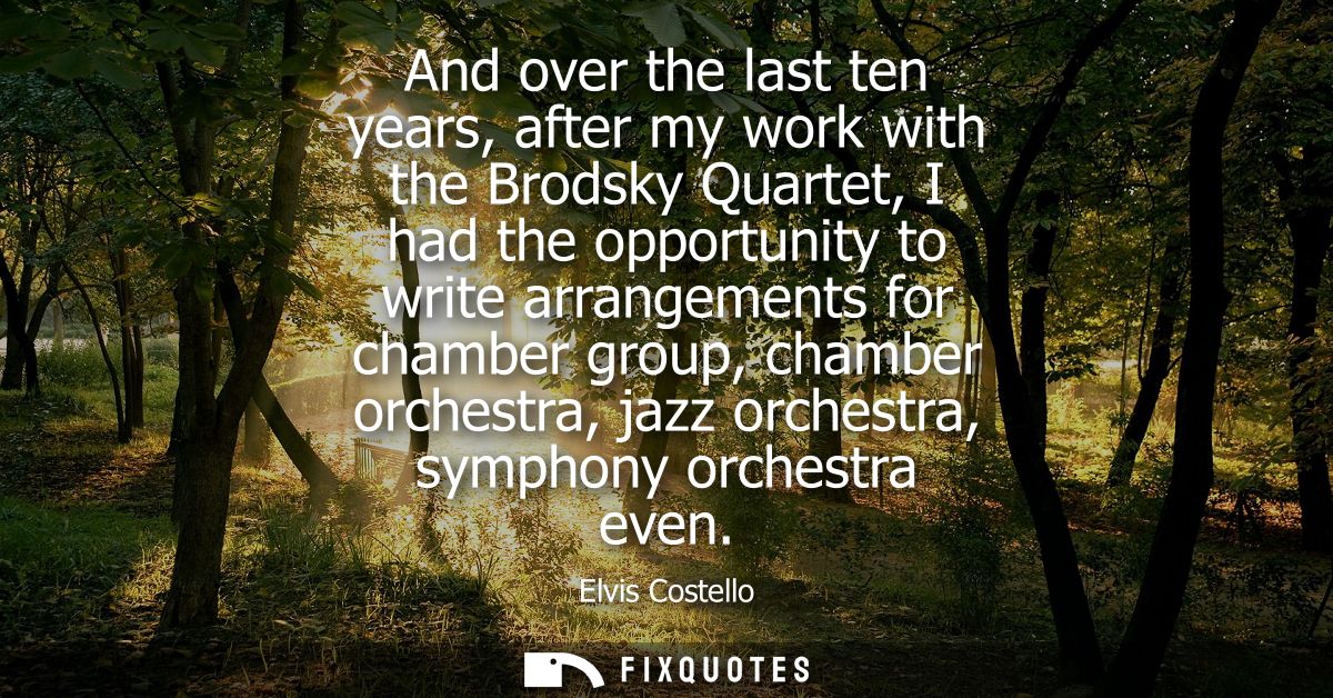 And over the last ten years, after my work with the Brodsky Quartet, I had the opportunity to write arrangements for cha