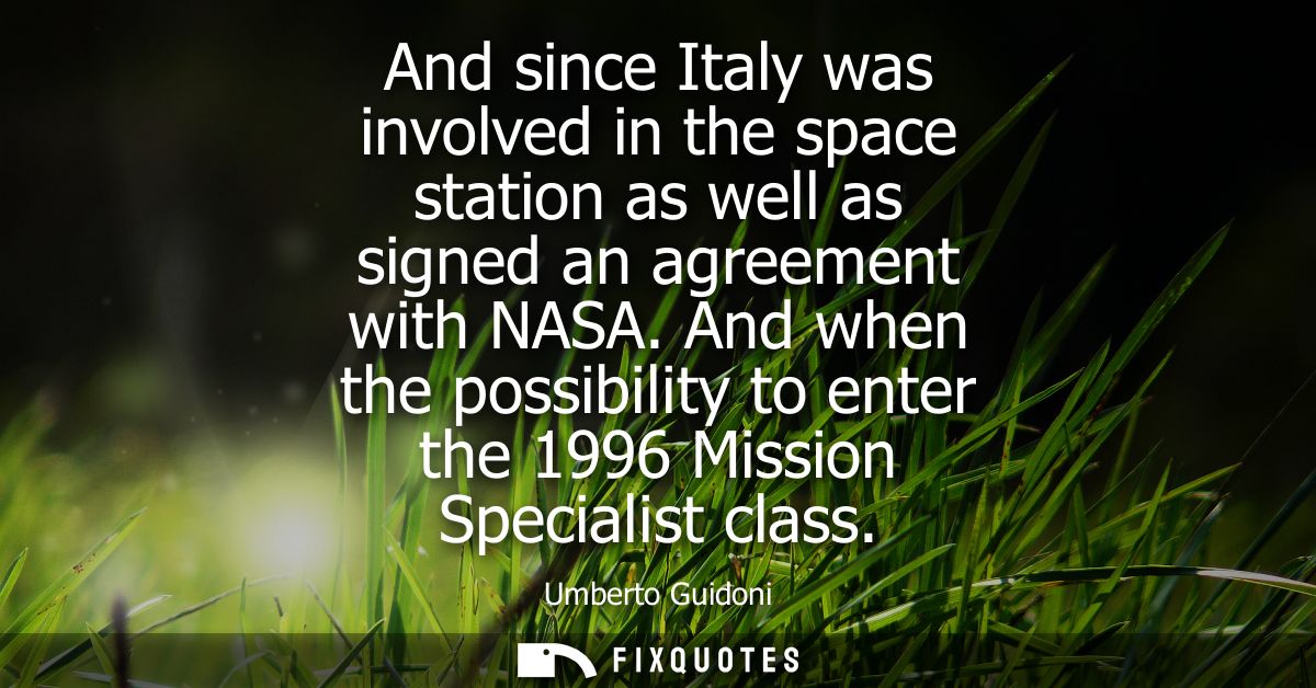 And since Italy was involved in the space station as well as signed an agreement with NASA. And when the possibility to 